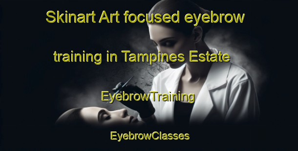Skinart Art-focused eyebrow training in Tampines Estate | EyebrowTraining | EyebrowClasses | SkinartTraining-Singapore