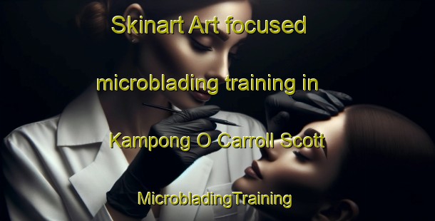 Skinart Art-focused microblading training in Kampong O Carroll Scott | #MicrobladingTraining #MicrobladingClasses #SkinartTraining-Singapore