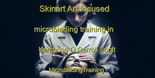 Skinart Art-focused microblading training in Kampong O Carroll Scott | #MicrobladingTraining #MicrobladingClasses #SkinartTraining-Singapore