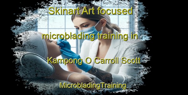 Skinart Art-focused microblading training in Kampong O Carroll Scott | #MicrobladingTraining #MicrobladingClasses #SkinartTraining-Singapore