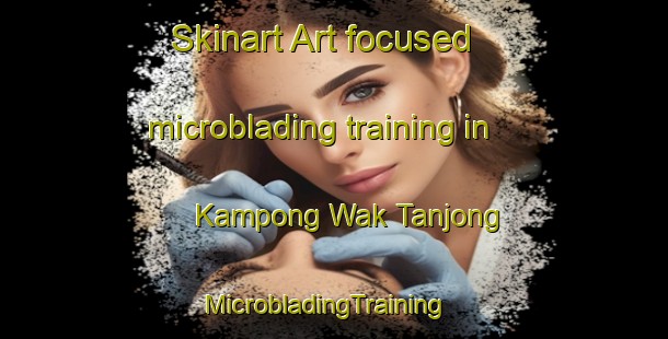 Skinart Art-focused microblading training in Kampong Wak Tanjong | MicrobladingTraining | MicrobladingClasses | SkinartTraining-Singapore