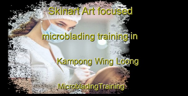 Skinart Art-focused microblading training in Kampong Wing Loong | MicrobladingTraining | MicrobladingClasses | SkinartTraining-Singapore