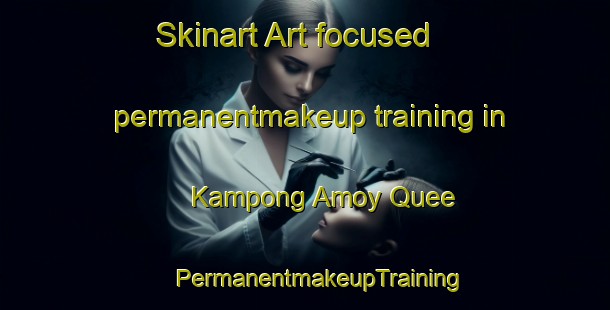 Skinart Art-focused permanentmakeup training in Kampong Amoy Quee | #PermanentmakeupTraining #PermanentmakeupClasses #SkinartTraining-Singapore