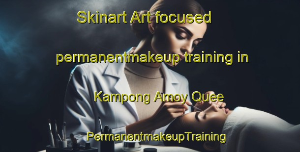 Skinart Art-focused permanentmakeup training in Kampong Amoy Quee | #PermanentmakeupTraining #PermanentmakeupClasses #SkinartTraining-Singapore