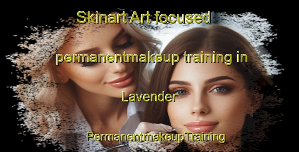 Skinart Art-focused permanentmakeup training in Lavender | #PermanentmakeupTraining #PermanentmakeupClasses #SkinartTraining-Singapore