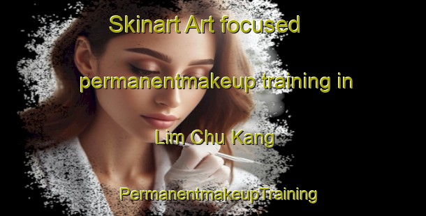 Skinart Art-focused permanentmakeup training in Lim Chu Kang | PermanentmakeupTraining | PermanentmakeupClasses | SkinartTraining-Singapore