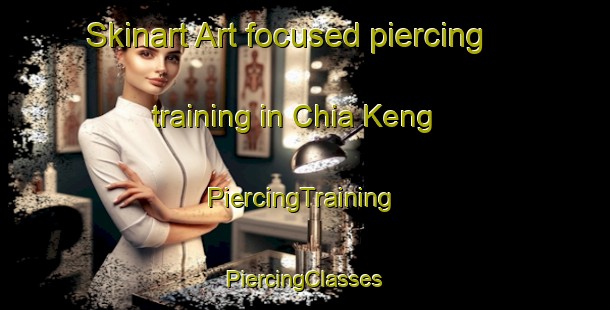 Skinart Art-focused piercing training in Chia Keng | #PiercingTraining #PiercingClasses #SkinartTraining-Singapore