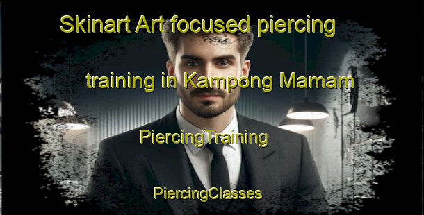 Skinart Art-focused piercing training in Kampong Mamam | PiercingTraining | PiercingClasses | SkinartTraining-Singapore