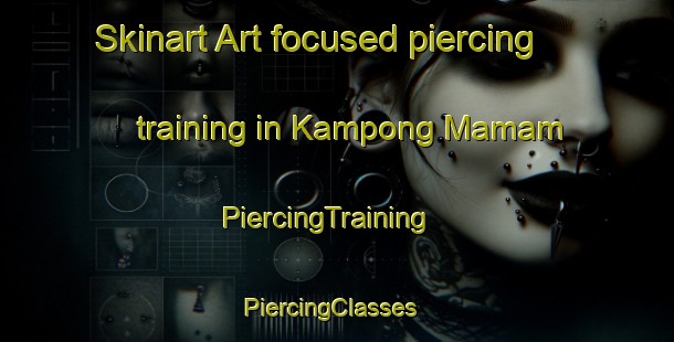 Skinart Art-focused piercing training in Kampong Mamam | PiercingTraining | PiercingClasses | SkinartTraining-Singapore