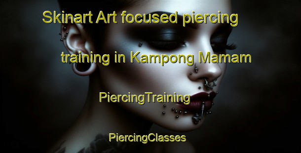 Skinart Art-focused piercing training in Kampong Mamam | PiercingTraining | PiercingClasses | SkinartTraining-Singapore