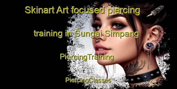 Skinart Art-focused piercing training in Sungai Simpang | #PiercingTraining #PiercingClasses #SkinartTraining-Singapore