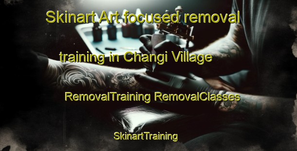 Skinart Art-focused removal training in Changi Village | #RemovalTraining #RemovalClasses #SkinartTraining-Singapore