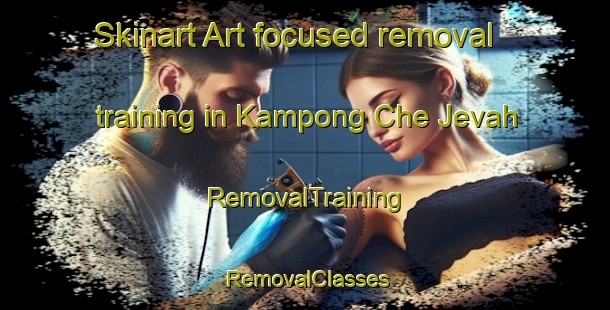 Skinart Art-focused removal training in Kampong Che Jevah | RemovalTraining | RemovalClasses | SkinartTraining-Singapore