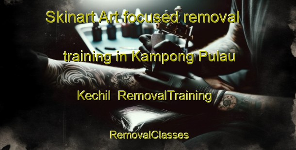 Skinart Art-focused removal training in Kampong Pulau Kechil | RemovalTraining | RemovalClasses | SkinartTraining-Singapore