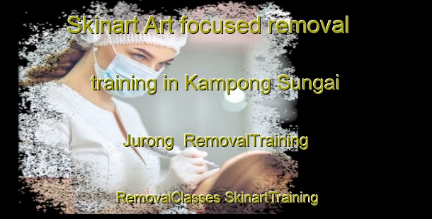 Skinart Art-focused removal training in Kampong Sungai Jurong | #RemovalTraining #RemovalClasses #SkinartTraining-Singapore