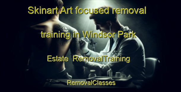 Skinart Art-focused removal training in Windsor Park Estate | RemovalTraining | RemovalClasses | SkinartTraining-Singapore