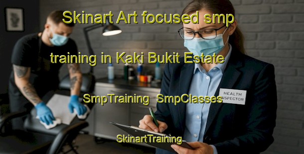 Skinart Art-focused smp training in Kaki Bukit Estate | SmpTraining | SmpClasses | SkinartTraining-Singapore