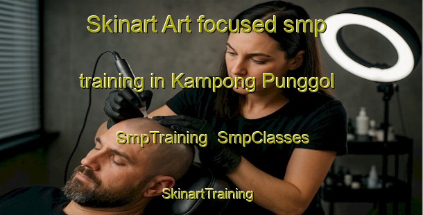 Skinart Art-focused smp training in Kampong Punggol | SmpTraining | SmpClasses | SkinartTraining-Singapore