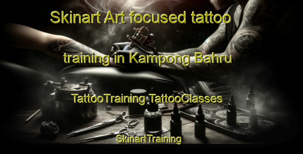 Skinart Art-focused tattoo training in Kampong Bahru | #TattooTraining #TattooClasses #SkinartTraining-Singapore