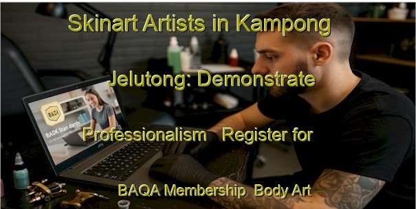Skinart Artists in Kampong Jelutong: Demonstrate Professionalism - Register for BAQA Membership | Body Art Qualification Authority | BAQA-Singapore