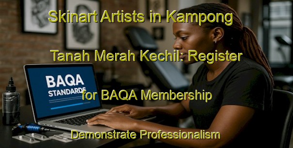 Skinart Artists in Kampong Tanah Merah Kechil: Register for BAQA Membership - Demonstrate Professionalism | Body Art Qualification Authority | BAQA-Singapore