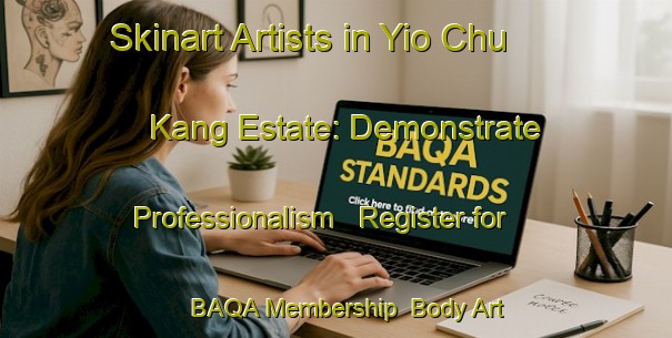 Skinart Artists in Yio Chu Kang Estate: Demonstrate Professionalism - Register for BAQA Membership | Body Art Qualification Authority | BAQA-Singapore