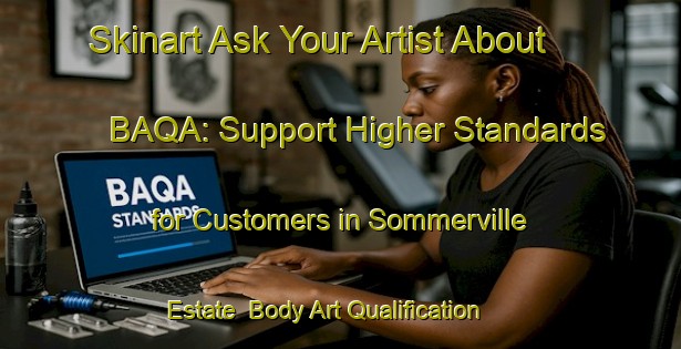 Skinart Ask Your Artist About BAQA: Support Higher Standards for Customers in Sommerville Estate | Body Art Qualification Authority | BAQA-Singapore
