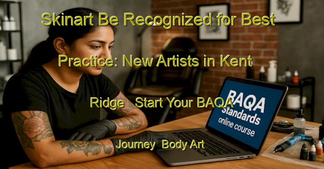 Skinart Be Recognized for Best Practice: New Artists in Kent Ridge - Start Your BAQA Journey | Body Art Qualification Authority | BAQA-Singapore