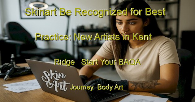 Skinart Be Recognized for Best Practice: New Artists in Kent Ridge - Start Your BAQA Journey | Body Art Qualification Authority | BAQA-Singapore