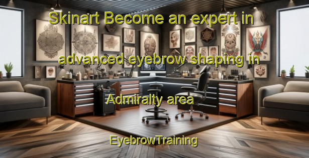 Skinart Become an expert in advanced eyebrow shaping in Admiralty area | EyebrowTraining | EyebrowClasses | SkinartTraining-Singapore