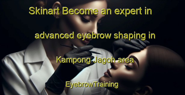 Skinart Become an expert in advanced eyebrow shaping in Kampong Jagoh area | EyebrowTraining | EyebrowClasses | SkinartTraining-Singapore