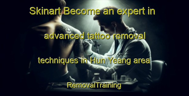 Skinart Become an expert in advanced tattoo removal techniques in Hun Yeang area | RemovalTraining | RemovalClasses | SkinartTraining-Singapore