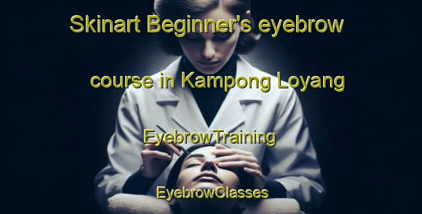 Skinart Beginner's eyebrow course in Kampong Loyang | EyebrowTraining | EyebrowClasses | SkinartTraining-Singapore