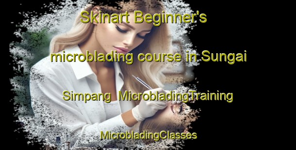 Skinart Beginner's microblading course in Sungai Simpang | #MicrobladingTraining #MicrobladingClasses #SkinartTraining-Singapore