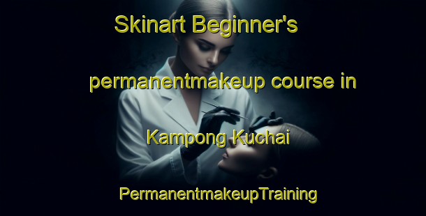 Skinart Beginner's permanentmakeup course in Kampong Kuchai | PermanentmakeupTraining | PermanentmakeupClasses | SkinartTraining-Singapore