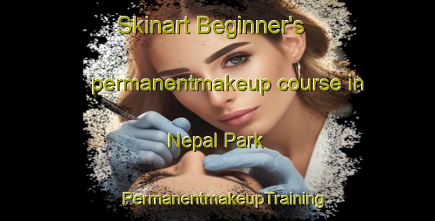 Skinart Beginner's permanentmakeup course in Nepal Park | PermanentmakeupTraining | PermanentmakeupClasses | SkinartTraining-Singapore