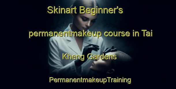 Skinart Beginner's permanentmakeup course in Tai Kheng Gardens | PermanentmakeupTraining | PermanentmakeupClasses | SkinartTraining-Singapore