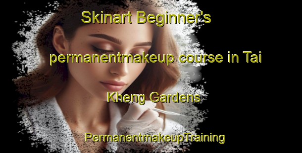 Skinart Beginner's permanentmakeup course in Tai Kheng Gardens | PermanentmakeupTraining | PermanentmakeupClasses | SkinartTraining-Singapore