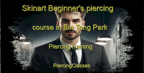 Skinart Beginner's piercing course in Bin Tong Park | #PiercingTraining #PiercingClasses #SkinartTraining-Singapore