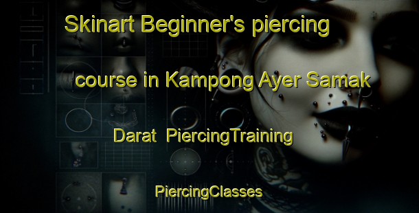 Skinart Beginner's piercing course in Kampong Ayer Samak Darat | #PiercingTraining #PiercingClasses #SkinartTraining-Singapore