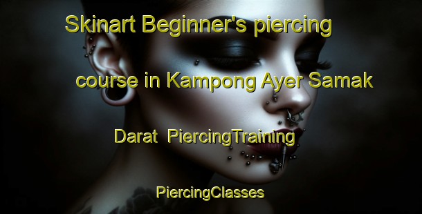 Skinart Beginner's piercing course in Kampong Ayer Samak Darat | #PiercingTraining #PiercingClasses #SkinartTraining-Singapore