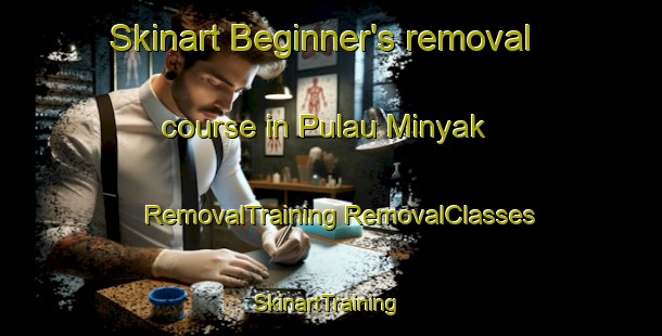 Skinart Beginner's removal course in Pulau Minyak | #RemovalTraining #RemovalClasses #SkinartTraining-Singapore