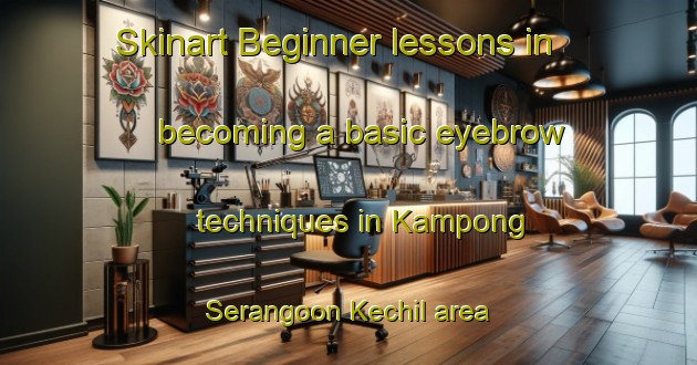 Skinart Beginner lessons in becoming a basic eyebrow techniques in Kampong Serangoon Kechil area | EyebrowTraining | EyebrowClasses | SkinartTraining-Singapore
