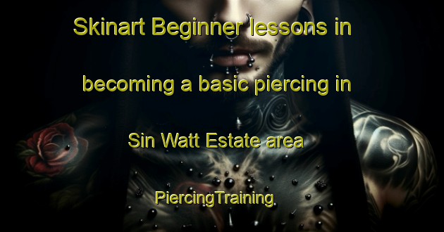 Skinart Beginner lessons in becoming a basic piercing in Sin Watt Estate area | PiercingTraining | PiercingClasses | SkinartTraining-Singapore