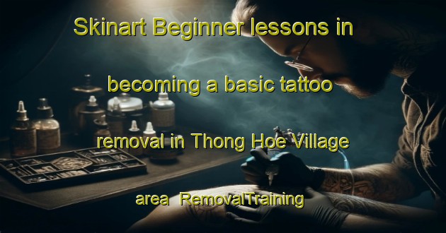 Skinart Beginner lessons in becoming a basic tattoo removal in Thong Hoe Village area | RemovalTraining | RemovalClasses | SkinartTraining-Singapore