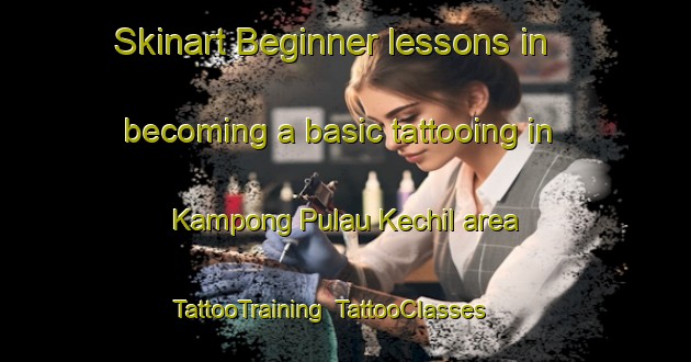Skinart Beginner lessons in becoming a basic tattooing in Kampong Pulau Kechil area | TattooTraining | TattooClasses | SkinartTraining-Singapore
