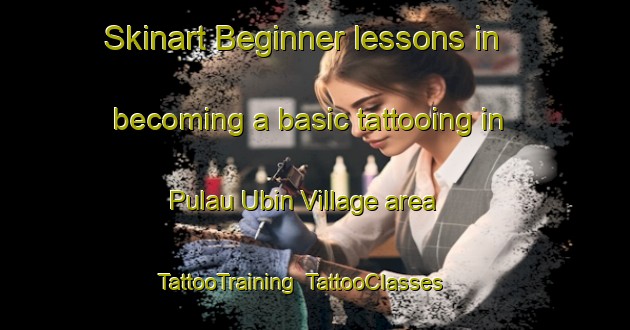 Skinart Beginner lessons in becoming a basic tattooing in Pulau Ubin Village area | TattooTraining | TattooClasses | SkinartTraining-Singapore