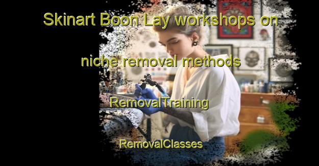 Skinart Boon Lay workshops on niche removal methods | RemovalTraining | RemovalClasses | SkinartTraining-Singapore