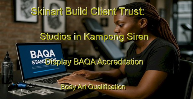 Skinart Build Client Trust: Studios in Kampong Siren - Display BAQA Accreditation | Body Art Qualification Authority | BAQA-Singapore