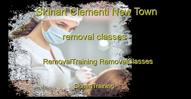 Skinart Clementi New Town removal classes | #RemovalTraining #RemovalClasses #SkinartTraining-Singapore